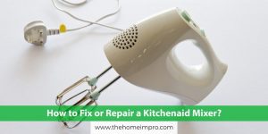 Read more about the article How to Fix or Repair a Kitchenaid Mixer?