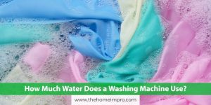 Read more about the article How Much Water Does a Washing Machine Use?