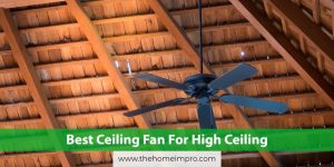 Read more about the article The Best Ceiling Fan For High Ceilings: An Honest Look