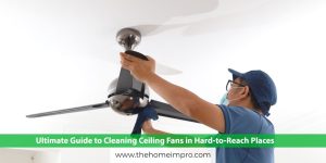 Read more about the article Ultimate Guide to Cleaning Ceiling Fans in Hard-to-Reach Places: The 12 Feet High Ceiling Fans Cleaning Kit